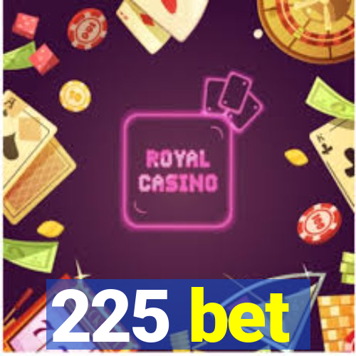 225 bet